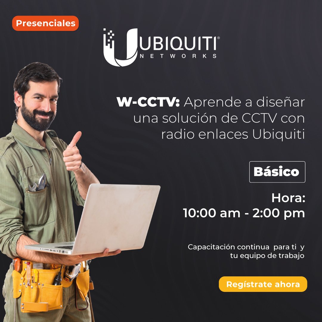 Ubiquiti: W-CCTV: Aprenda a diseñar una solución de CCTV con radio enlaces Ubiquiti. (1 día)