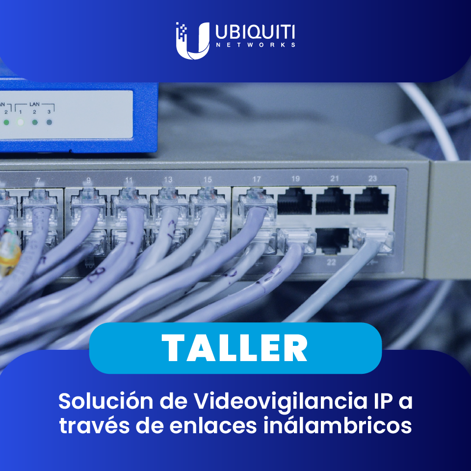 UBIQUITI: Solución de Videovigilancia IP a través de enlaces inálambricos