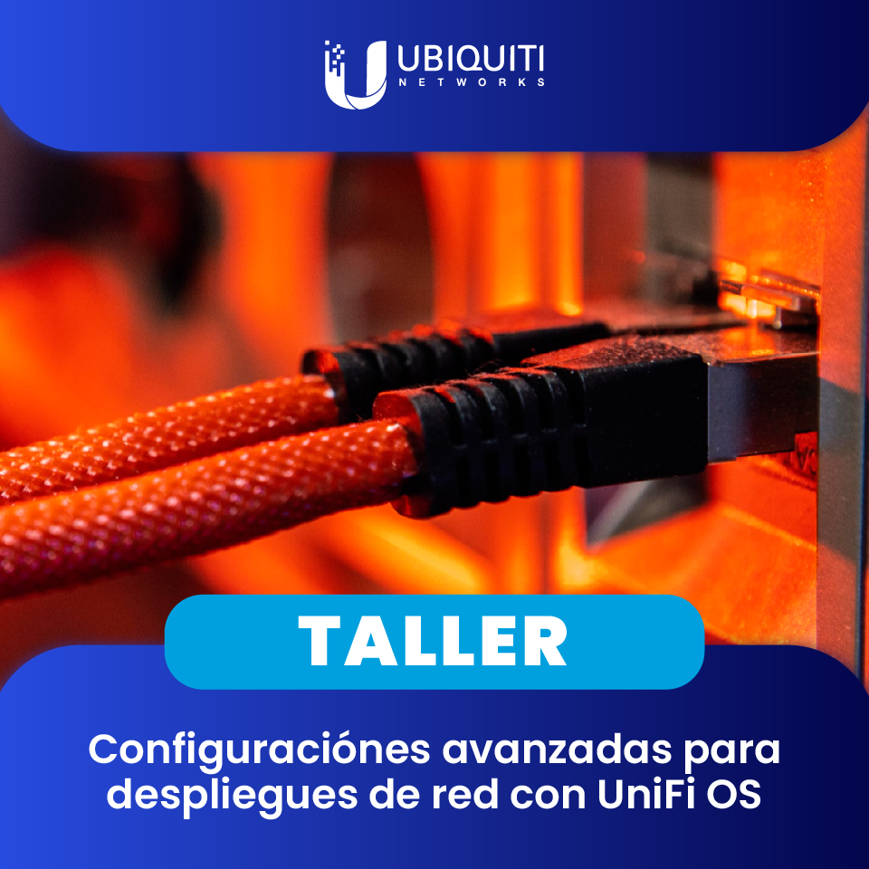 UBIQUITI: Configuraciones avanzadas para despliegues de red con Unifi OS (1 día)