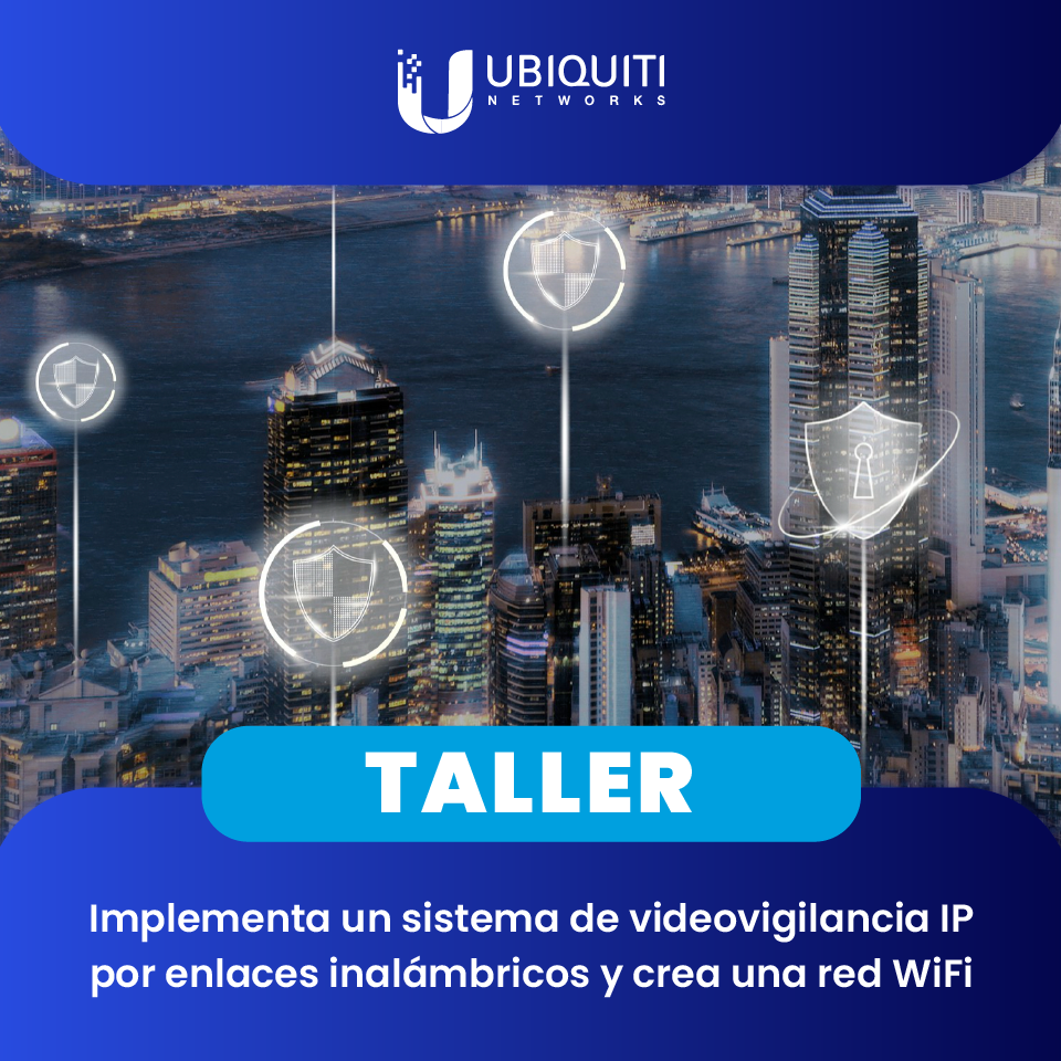 UBIQUITI: Implementa un sistema de videovigilancia IP por enlaces inalámbricos y crea una red WiFi (1 día)