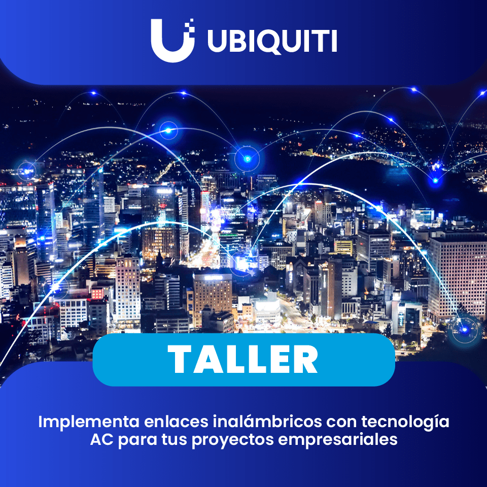 UBIQUITI: Implementa enlaces inalámbricos con tecnología AC para tus proyectos empresariales (1 día)