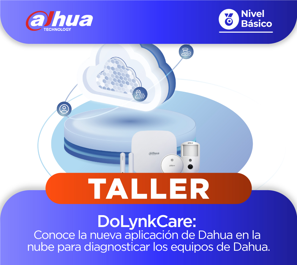 DoLynkCare: Conoce la nueva aplicación de Dahua en la nube para diagnosticar los equipos de Dahua (1 día) 🟡 IMPORTANTE: Llevar laptop 🟡