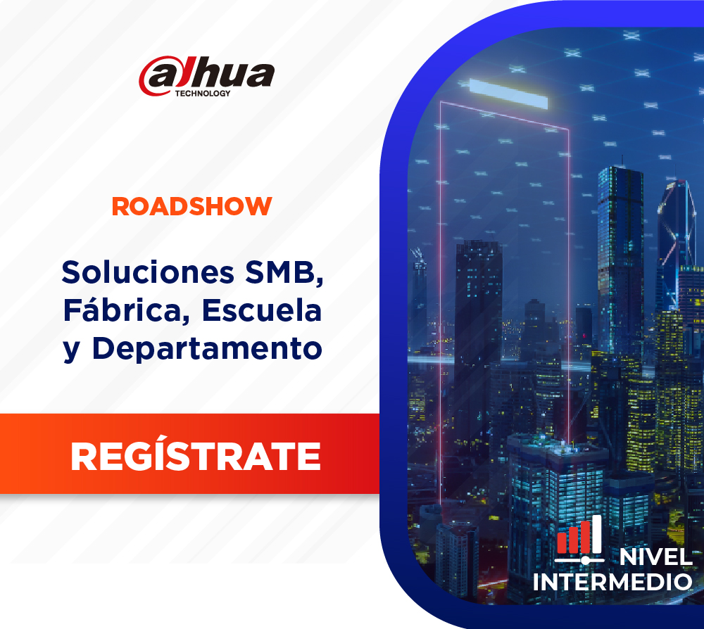 Dahua Roadshow: Soluciones Small Medium Business , Fábrica, Escuela y Departamento (1 día)