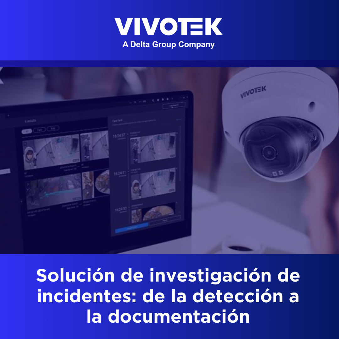 VIVOTEK | Solución de investigación de incidentes: De la detección a la documentación.