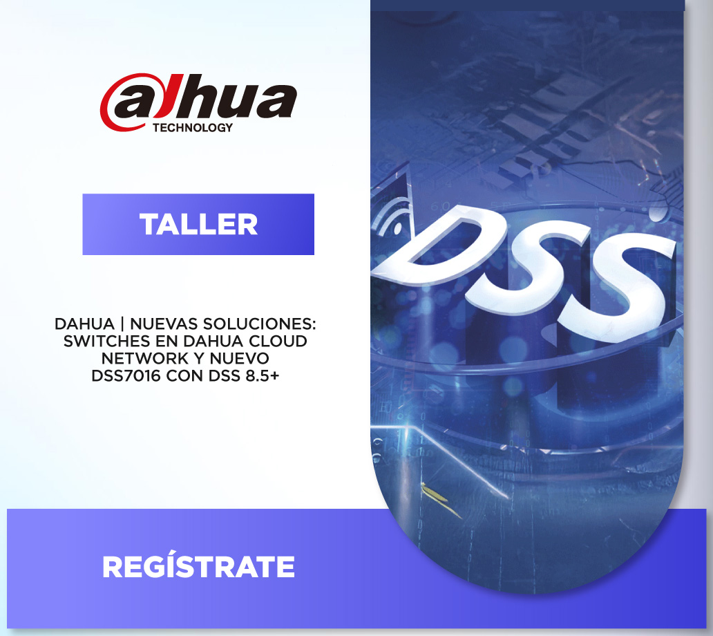 DAHUA | NUEVAS SOLUCIONES: SWITCHES EN DAHUA CLOUD NETWORK Y NUEVO DSS7016 CON DSS 8.5+ (1 DÍA)