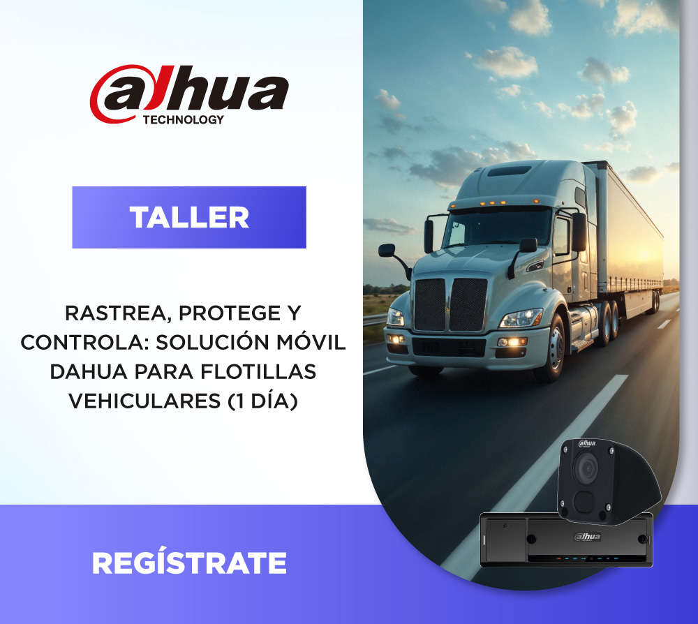 DAHUA | RASTREA, PROTEGE Y CONTROLA: SOLUCIÓN MÓVIL DAHUA PARA FLOTILLAS VEHICULARES (1 DÍA)