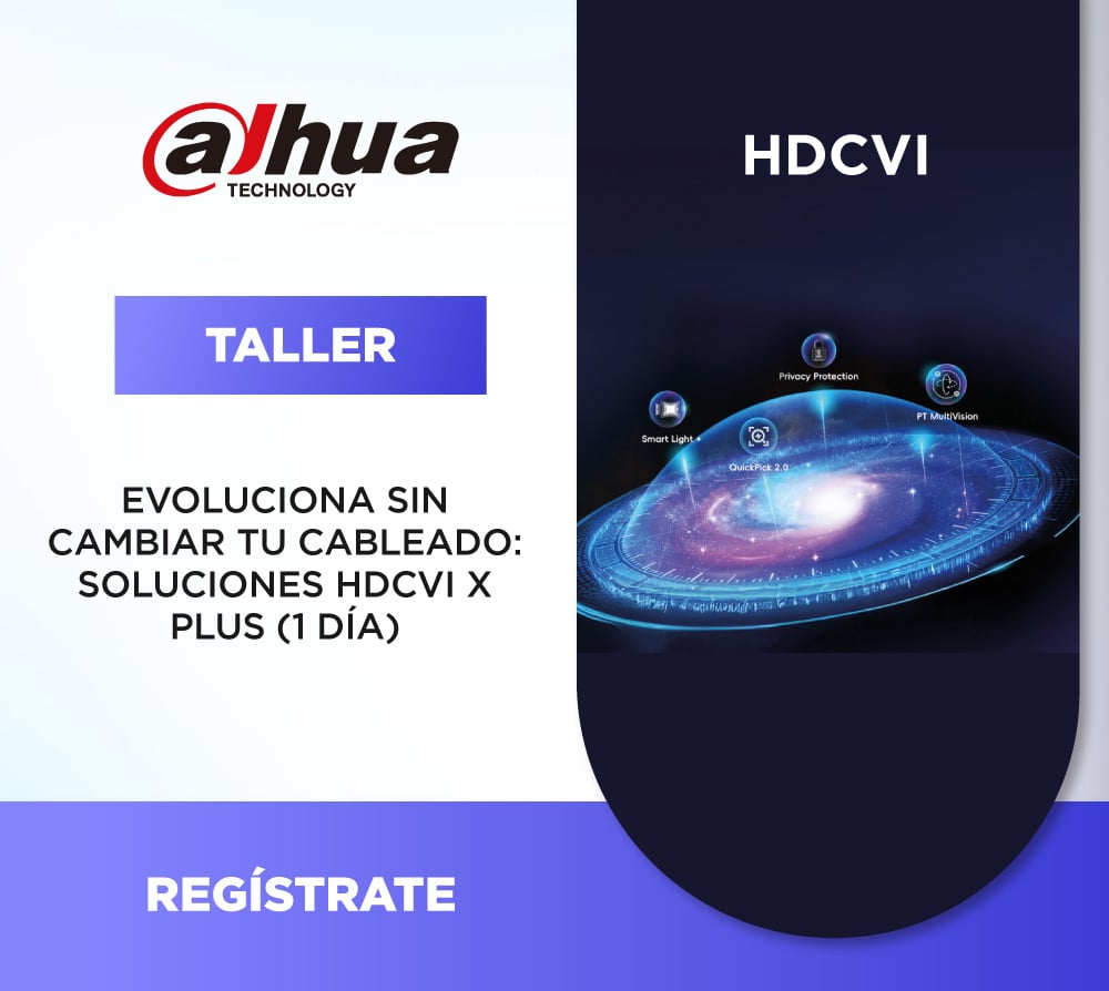 DAHUA | EVOLUCIONA SIN CAMBIAR TU CABLEADO: SOLUCIONES HDCVI X PLUS (1 DÍA)