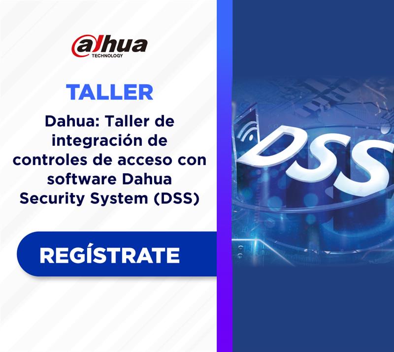 DAHUA | TALLER DE INTEGRACIÓN DE CONTROLES DE ACCESO CON SOFTWARE DAHUA SECURITY SYSTEM (DSS) (1 DÍA)