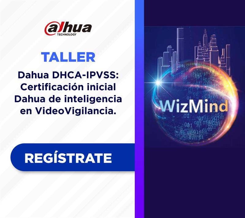 DAHUA | DHCA-IPVSS: CERTIFICACIÓN INICIAL DAHUA DE INTELIGENCIA EN VIDEOVIGILANCIA (1 DÍA)