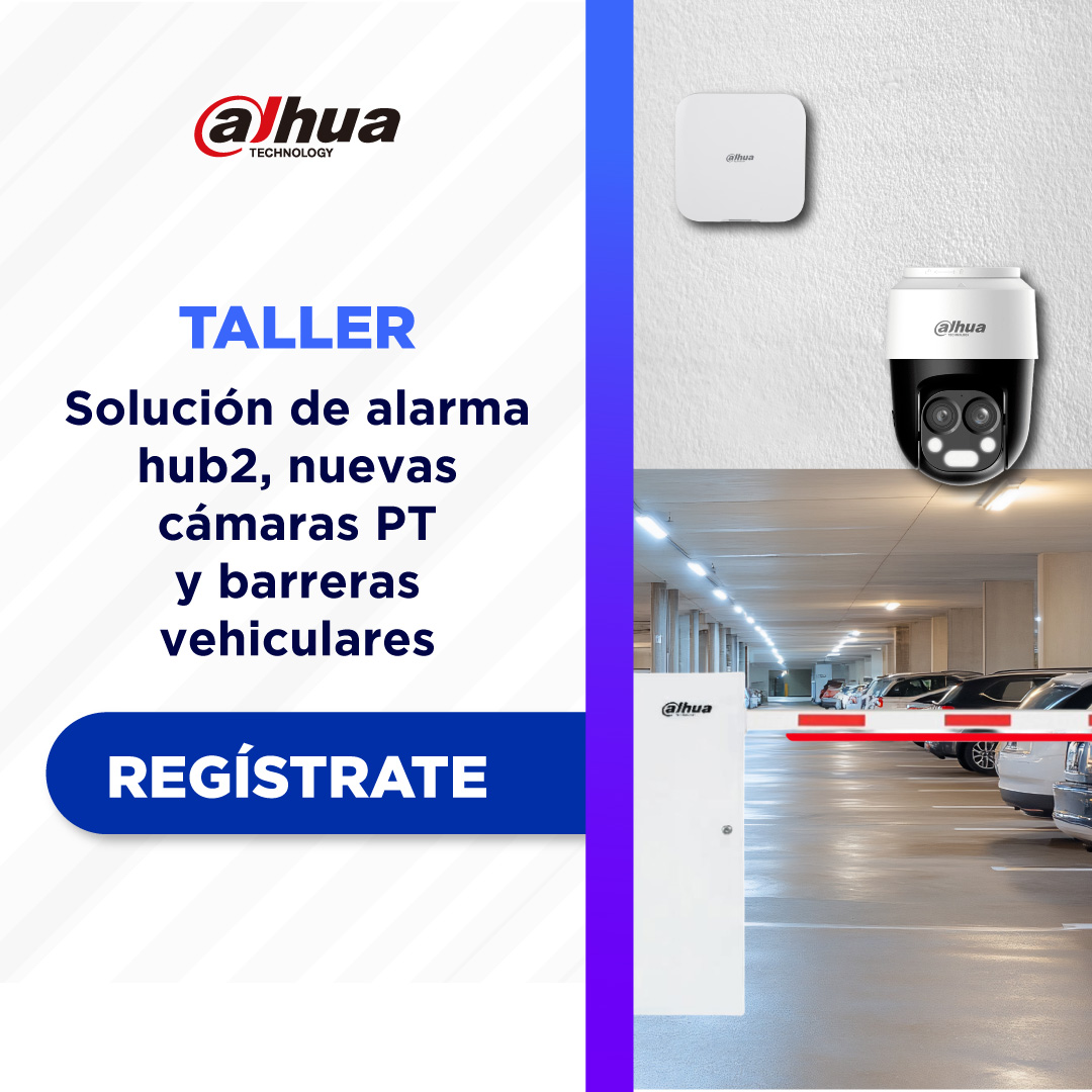 DAHUA | SOLUCIÓN DE ALARMA HUB2, NUEVAS CÁMARAS PT Y BARRERAS VEHICULARES (1 DÍA)